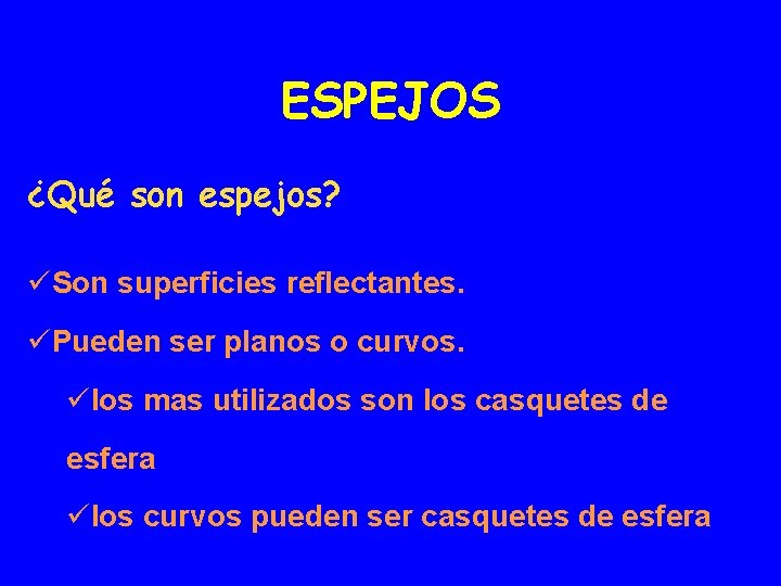 ESPEJOS ¿Qué son espejos? üSon superficies reflectantes. üPueden ser planos o curvos. ülos mas