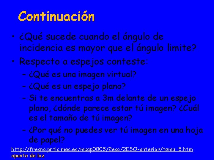 Continuación • ¿Qué sucede cuando el ángulo de incidencia es mayor que el ángulo