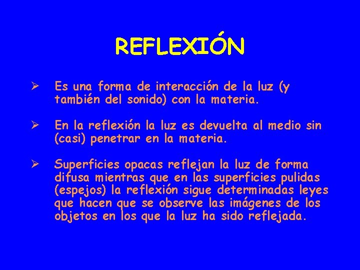 REFLEXIÓN Ø Es una forma de interacción de la luz (y también del sonido)