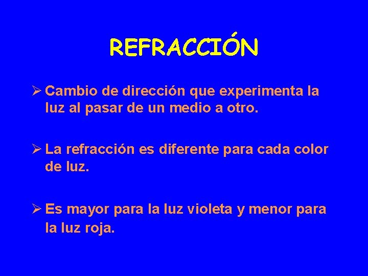 REFRACCIÓN Ø Cambio de dirección que experimenta la luz al pasar de un medio