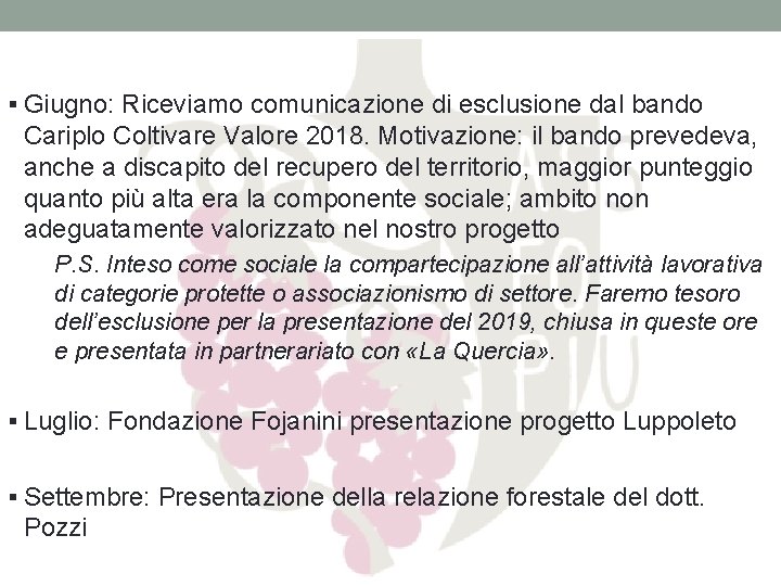 § Giugno: Riceviamo comunicazione di esclusione dal bando Cariplo Coltivare Valore 2018. Motivazione: il