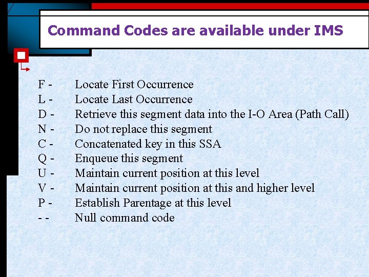 Command Codes are available under IMS FLDNCQUVP-- Locate First Occurrence Locate Last Occurrence Retrieve