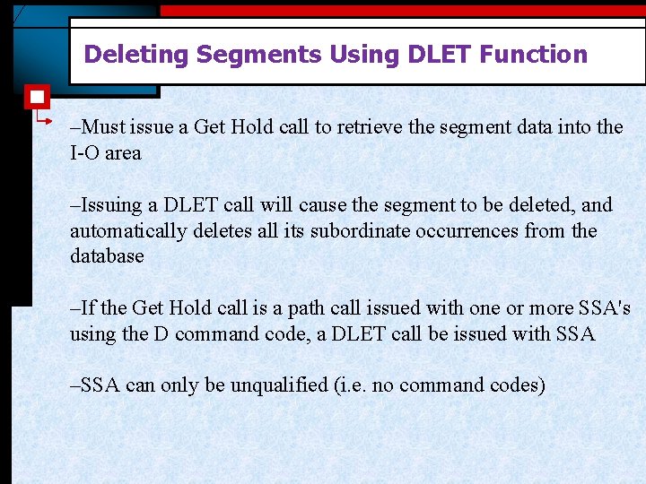 Deleting Segments Using DLET Function –Must issue a Get Hold call to retrieve the