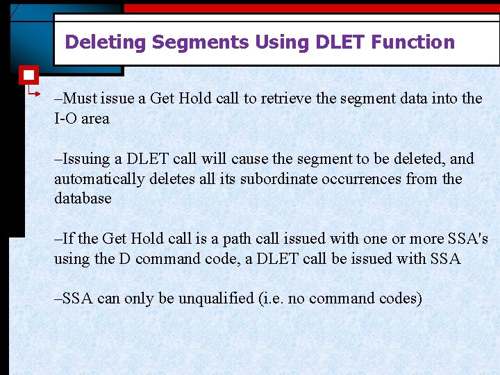 Deleting Segments Using DLET Function –Must issue a Get Hold call to retrieve the