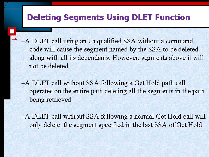 Deleting Segments Using DLET Function –A DLET call using an Unqualified SSA without a