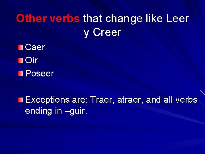 Other verbs that change like Leer y Creer Caer Oír Poseer Exceptions are: Traer,