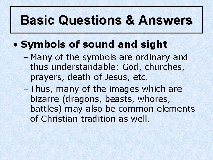 Basic Questions & Answers • Symbols of sound and sight – Many of the