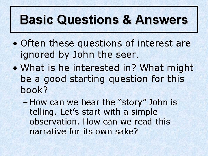 Basic Questions & Answers • Often these questions of interest are ignored by John Basic Questions & Answers • Often these questions of interest are ignored by John