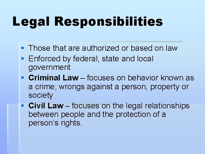Legal Responsibilities § Those that are authorized or based on law § Enforced by
