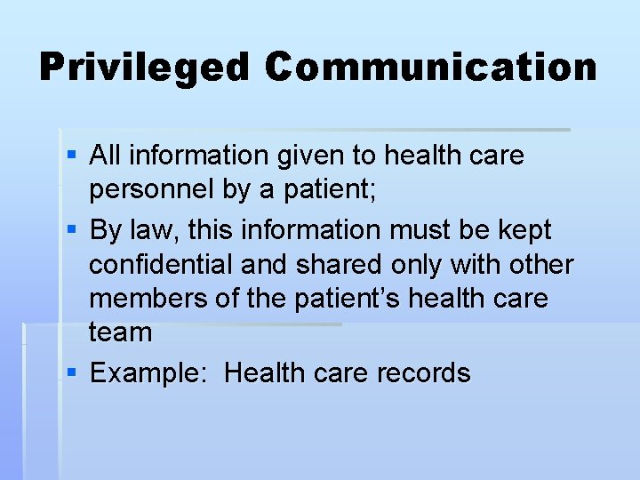 Privileged Communication § All information given to health care personnel by a patient; §
