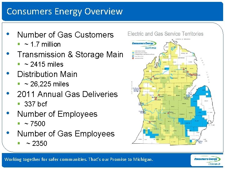 Consumers Energy Overview • • • Number of Gas Customers § ~ 1. 7