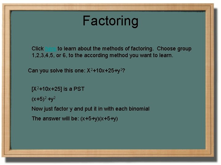 Factoring Click here to learn about the methods of factoring. Choose group 1, 2,