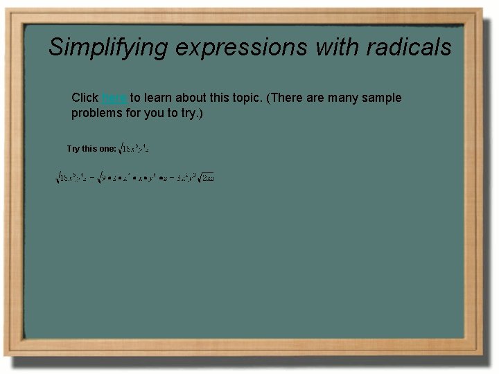 Simplifying expressions with radicals Click here to learn about this topic. (There are many