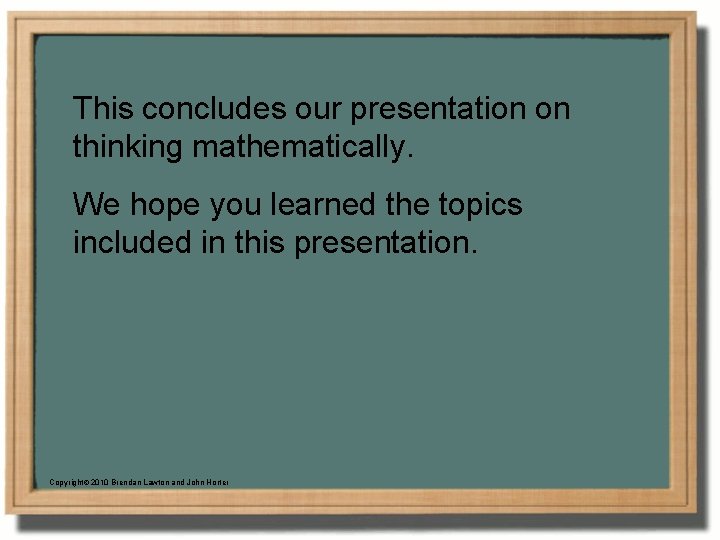This concludes our presentation on thinking mathematically. We hope you learned the topics included