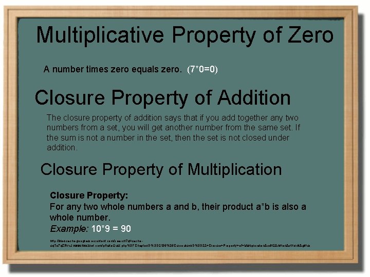 Multiplicative Property of Zero A number times zero equals zero. (7*0=0) Closure Property of