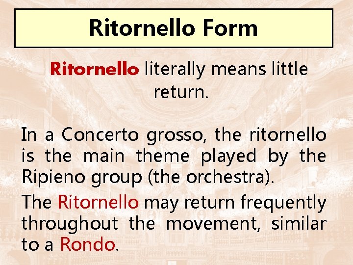 Ritornello Form Ritornello literally means little return. In a Concerto grosso, the ritornello is