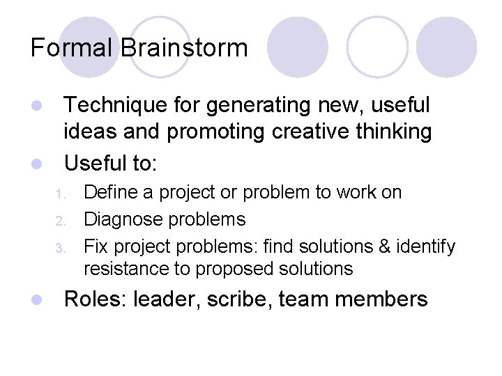 Formal Brainstorm Technique for generating new, useful ideas and promoting creative thinking l Useful