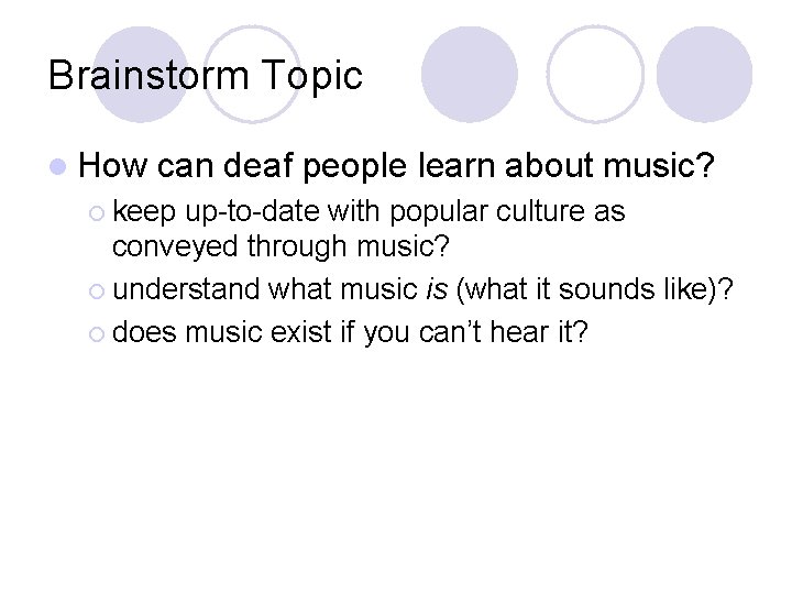Brainstorm Topic l How can deaf people learn about music? ¡ keep up-to-date with