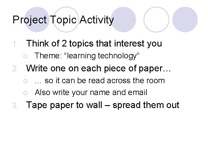 Project Topic Activity 1. Think of 2 topics that interest you ¡ 2. Write