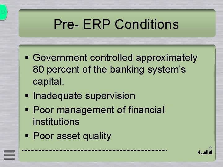 Pre- ERP Conditions § Government controlled approximately 80 percent of the banking system’s capital.