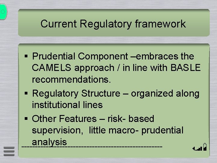 Current Regulatory framework § Prudential Component –embraces the CAMELS approach / in line with