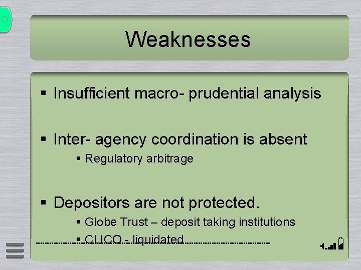 Weaknesses § Insufficient macro- prudential analysis § Inter- agency coordination is absent § Regulatory