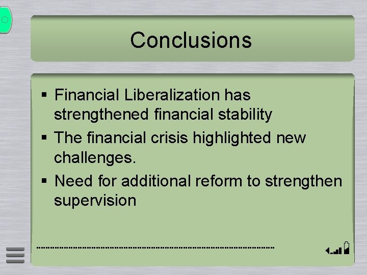 Conclusions § Financial Liberalization has strengthened financial stability § The financial crisis highlighted new