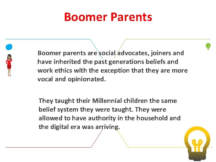 Boomer Parents Boomer parents are social advocates, joiners and have inherited the past generations