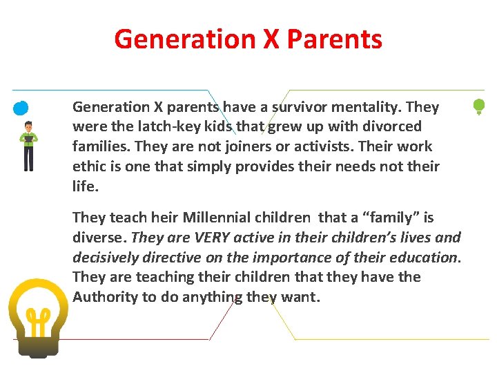 Generation X Parents Generation X parents have a survivor mentality. They were the latch-key