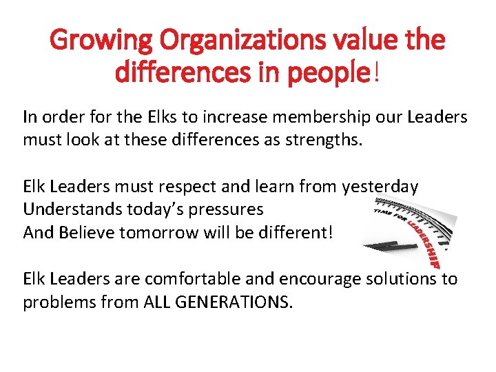 Growing Organizations value the differences in people! In order for the Elks to increase