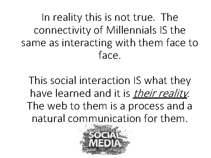 In reality this is not true. The connectivity of Millennials IS the same as