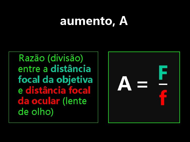 aumento, A Razão (divisão) entre a distância focal da objetiva e distância focal da