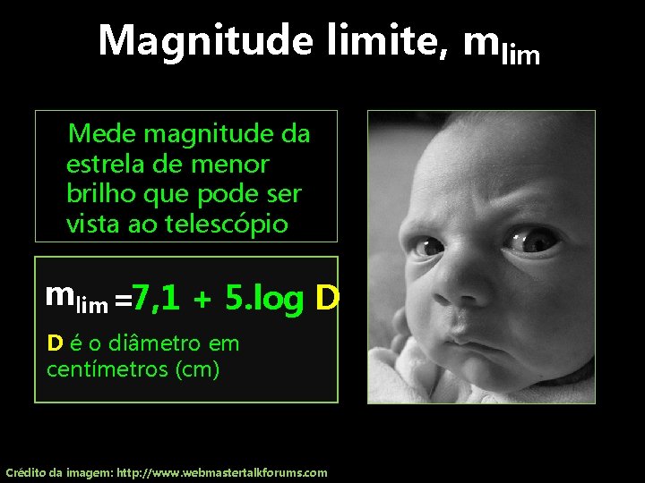 Magnitude limite, mlim Mede magnitude da estrela de menor brilho que pode ser vista