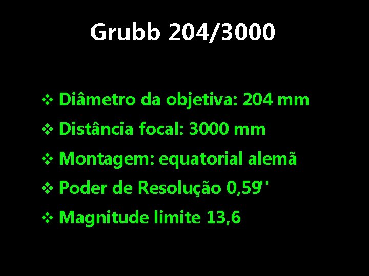 Poder de Resolução 1. 8" Magnitude limite 11. 5 Grubb 204/3000 v Diâmetro da