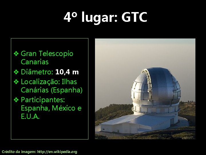  4º lugar: GTC v Gran Telescopio Canarias v Diâmetro: 10, 4 m v