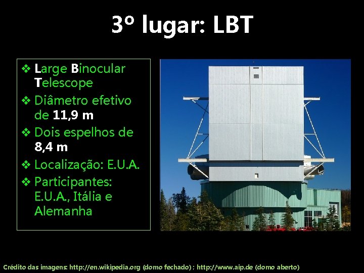 3º lugar: LBT v Large Binocular Telescope v Diâmetro efetivo de 11, 9 m