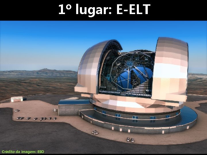 1º lugar: E-ELT Crédito da imagem: ESO 