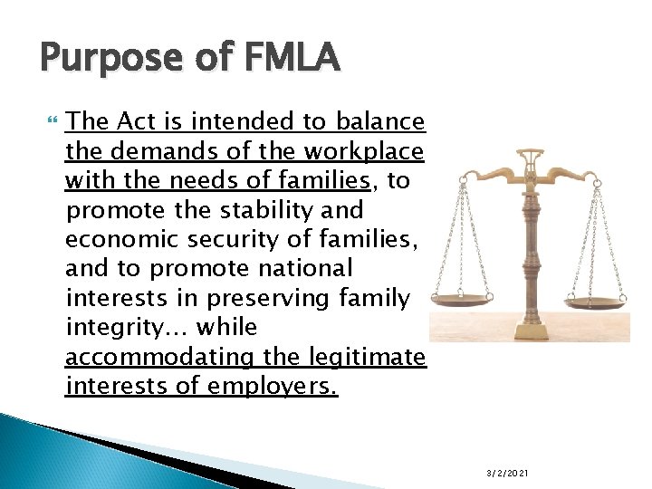 Purpose of FMLA The Act is intended to balance the demands of the workplace