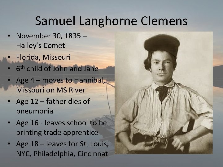 Samuel Langhorne Clemens • November 30, 1835 – Halley’s Comet • Florida, Missouri •