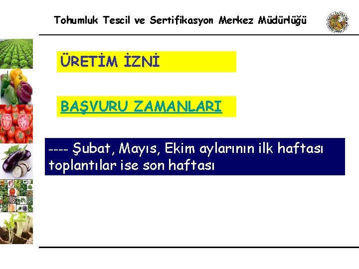 Tohumluk Tescil ve Sertifikasyon Merkez Müdürlüğü ÜRETİM İZNİ BAŞVURU ZAMANLARI ---- Şubat, Mayıs, Ekim