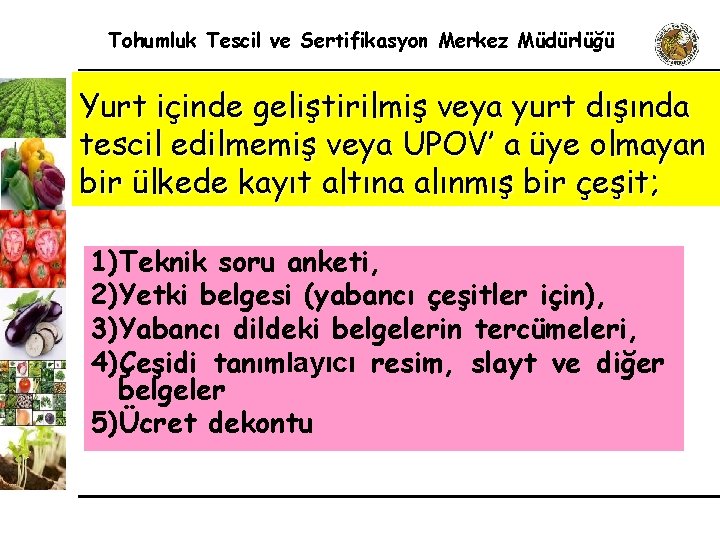 Tohumluk Tescil ve Sertifikasyon Merkez Müdürlüğü Yurt içinde geliştirilmiş veya yurt dışında tescil edilmemiş