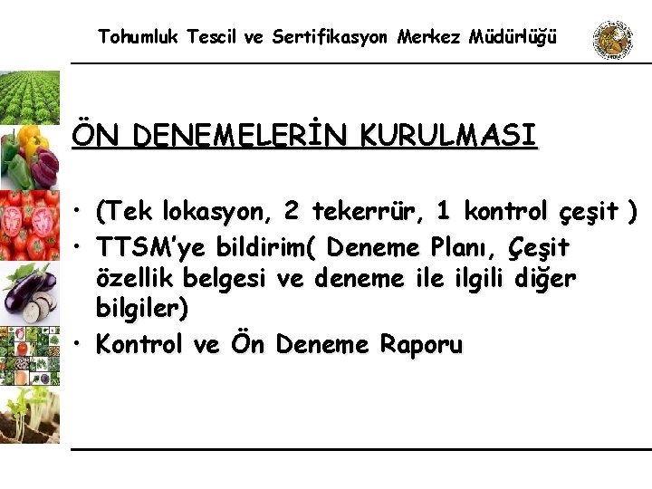 Tohumluk Tescil ve Sertifikasyon Merkez Müdürlüğü ÖN DENEMELERİN KURULMASI • (Tek lokasyon, 2 tekerrür,