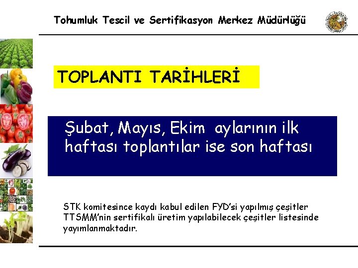 Tohumluk Tescil ve Sertifikasyon Merkez Müdürlüğü TOPLANTI TARİHLERİ Şubat, Mayıs, Ekim aylarının ilk haftası