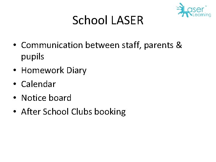 School LASER • Communication between staff, parents & pupils • Homework Diary • Calendar