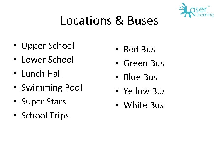 Locations & Buses • • • Upper School Lower School Lunch Hall Swimming Pool
