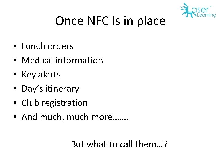 Once NFC is in place • • • Lunch orders Medical information Key alerts