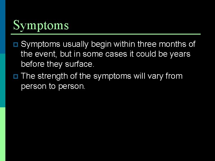 Symptoms usually begin within three months of the event, but in some cases it