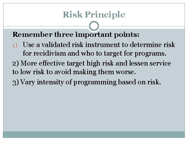 Risk Principle Remember three important points: 1) Use a validated risk instrument to determine Risk Principle Remember three important points: 1) Use a validated risk instrument to determine
