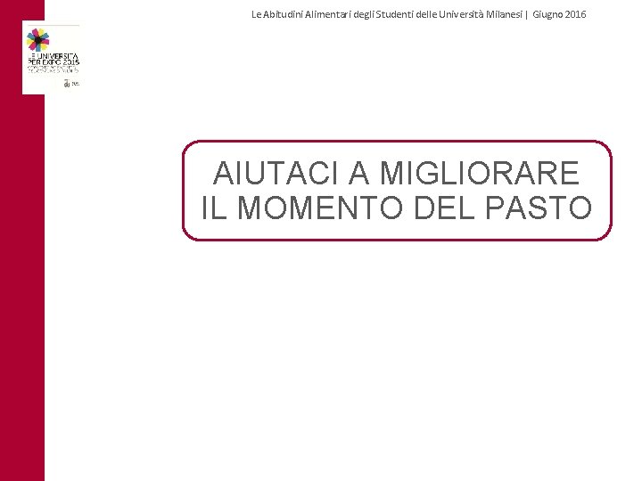 Le Abitudini Alimentari degli Studenti delle Università Milanesi | Giugno 2016 AIUTACI A MIGLIORARE