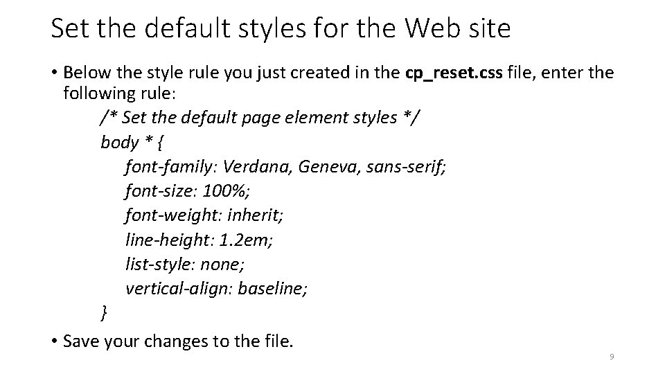 Set the default styles for the Web site • Below the style rule you